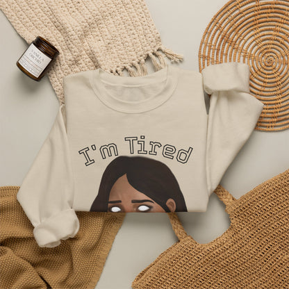 I'm Tired Graphic Sweatshirt – Quiet Statement Crewneck