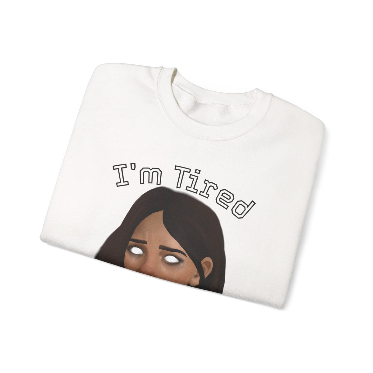 I'm Tired Graphic Sweatshirt – Quiet Statement Crewneck