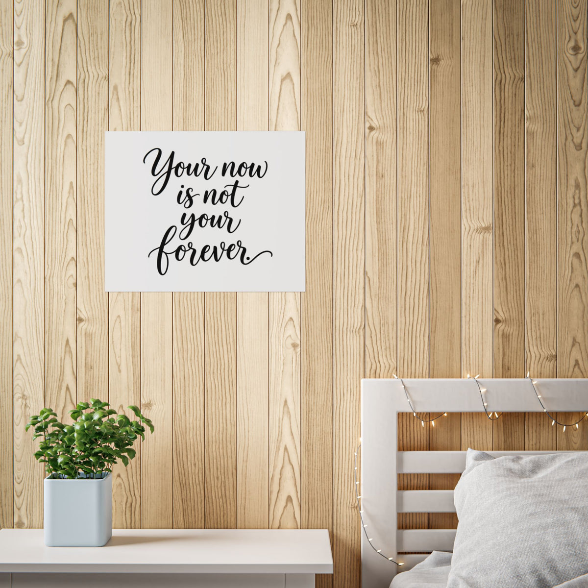 Your Now Is Not Your Forever Unframed Poster