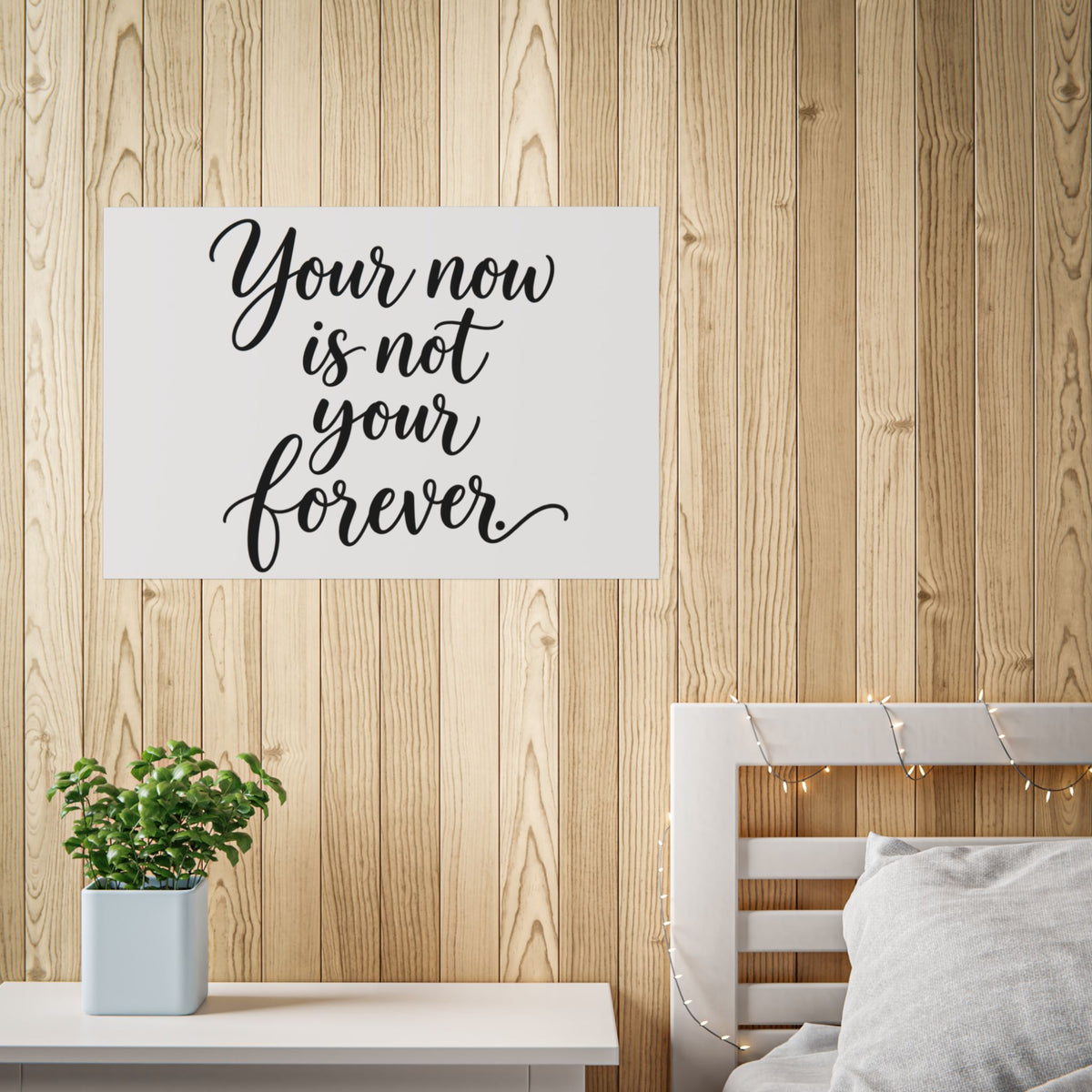 Your Now Is Not Your Forever Unframed Poster